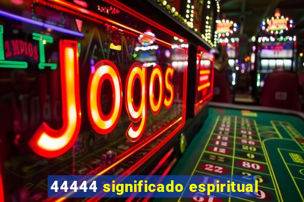 44444 significado espiritual